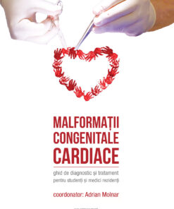 Malformaţii congenitale cardiace. Ghid de diagnostic şi tratament pentru studenţi şi medici rezidenţi