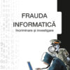 Frauda informatică. Incriminare şi investigare