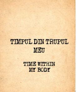 Timpul din trupul meu/Time within my body