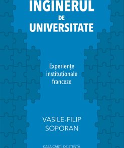 Inginerul de universitate. Experiențe instituționale franceze