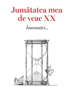 Jumătatea mea de veac XX. Însemnări