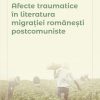 Afecte traumatice în literatura migrației românești postcomuniste